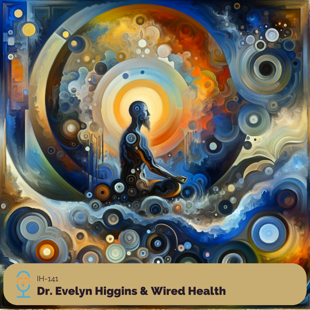Irreverent Health 141-Dr. Evelyn Higgins & Wired Health