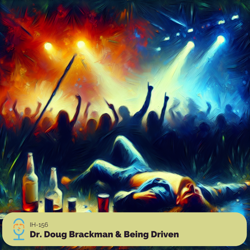 Irreverent Health-I 156 - Dr. Doug Brackman & Being Driven